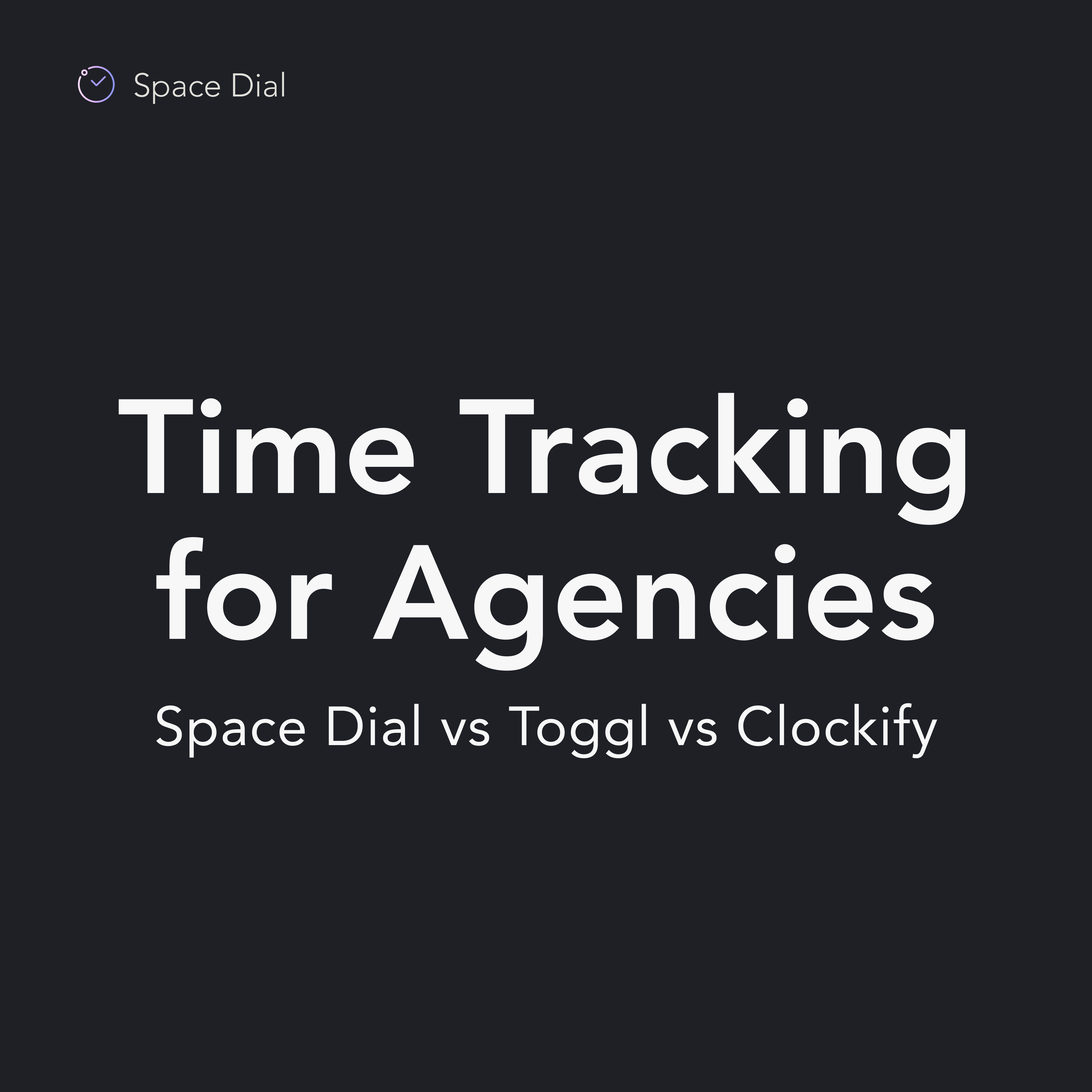 Space Dial vs Toggl Track vs Clockify: Best Time Tracking Software for Agencies Billing Hourly in 2026